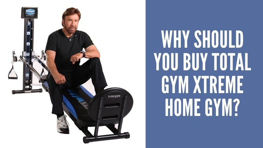 why should you buy total gym xtreme home gym